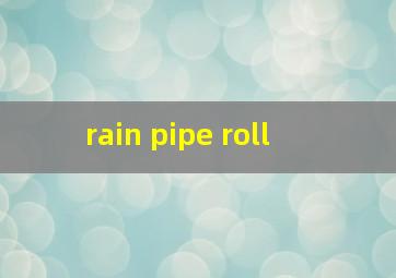 rain pipe roll